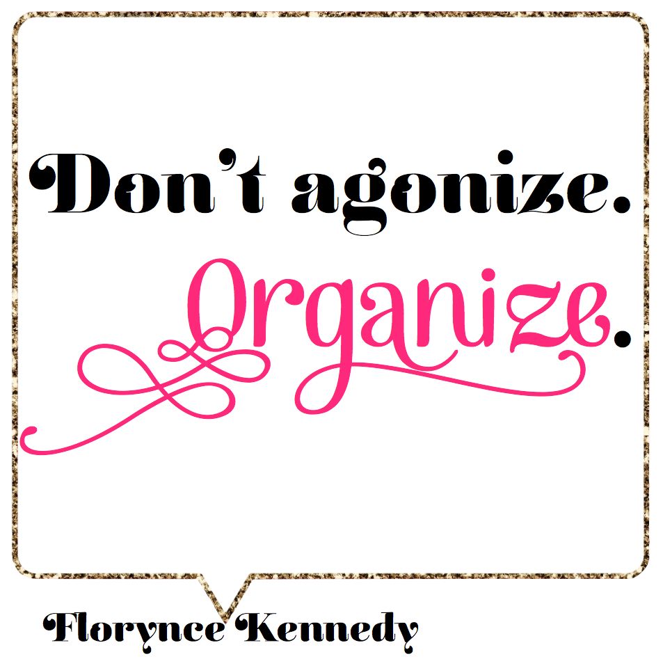 on't agonize, organize.” -Florynce Kennedy